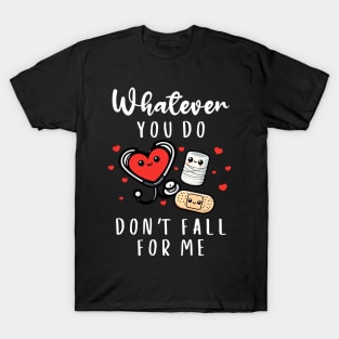 Valentine Whatever You Do Don't Fall For Me RN PCT CNA Nurse T-Shirt